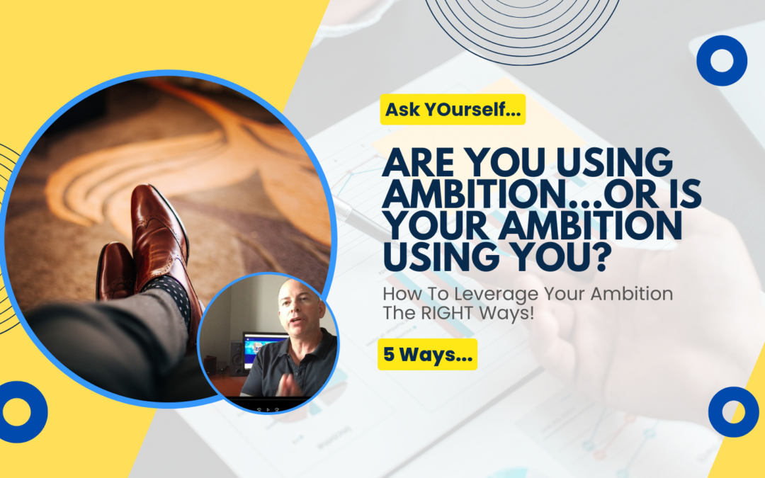 Is Ambition Using You, Or Are You Using Ambition?
