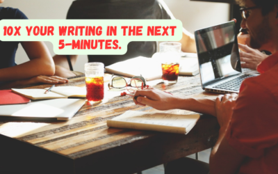 10x Your Writing In The Next 5-Minutes With These 6 Tips